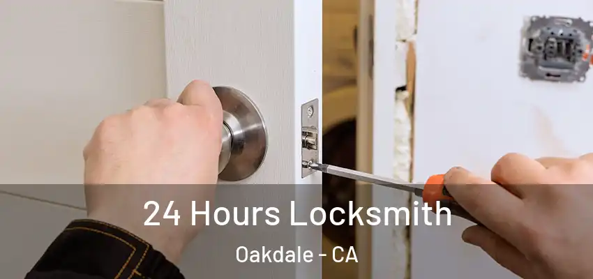  24 Hours Locksmith Oakdale - CA