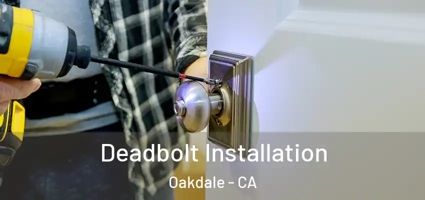  Deadbolt Installation Oakdale - CA