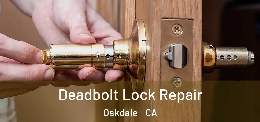 Deadbolt Lock Repair Oakdale - CA