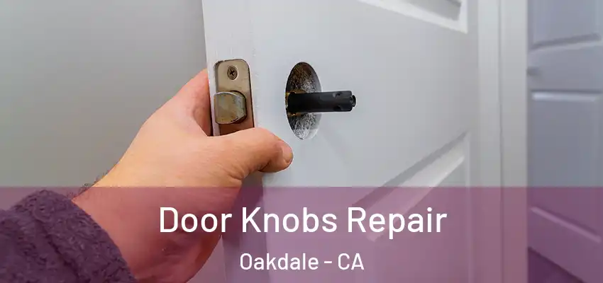  Door Knobs Repair Oakdale - CA
