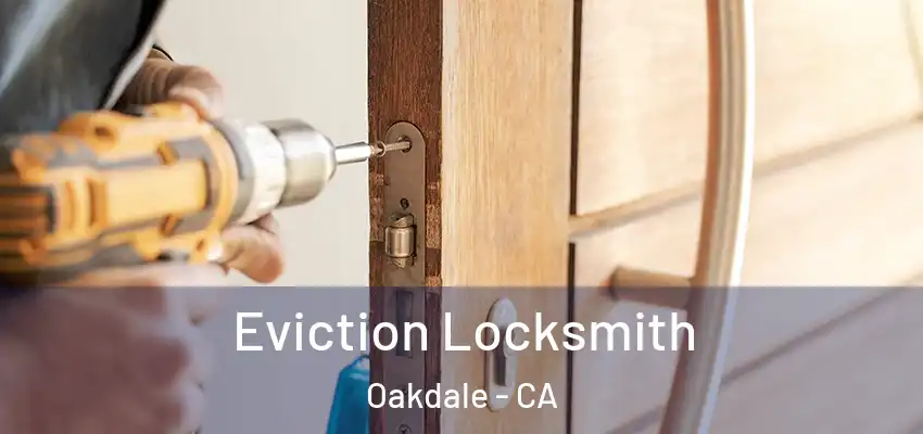  Eviction Locksmith Oakdale - CA