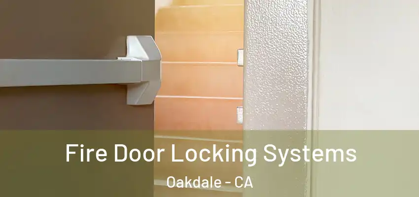  Fire Door Locking Systems Oakdale - CA