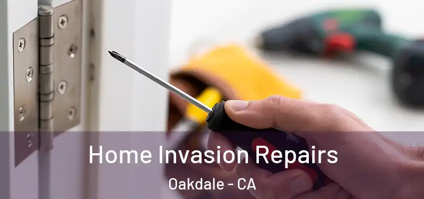  Home Invasion Repairs Oakdale - CA
