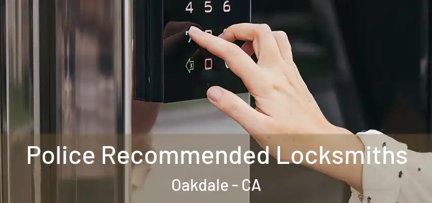  Police Recommended Locksmiths Oakdale - CA