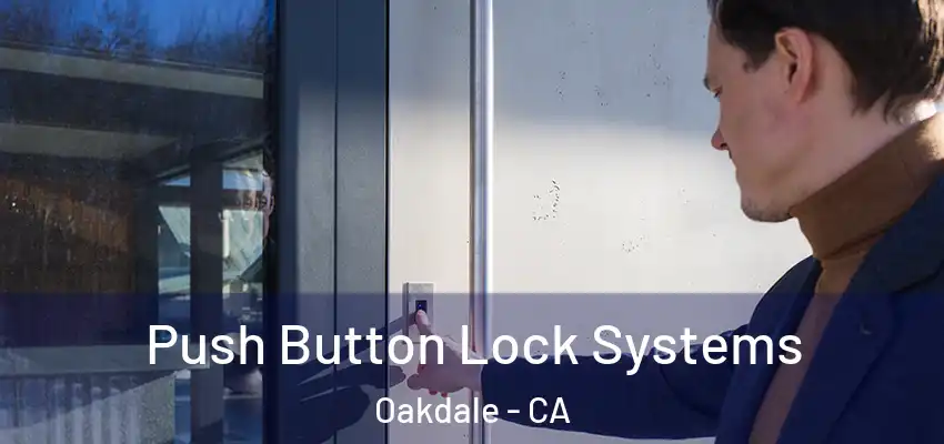  Push Button Lock Systems Oakdale - CA