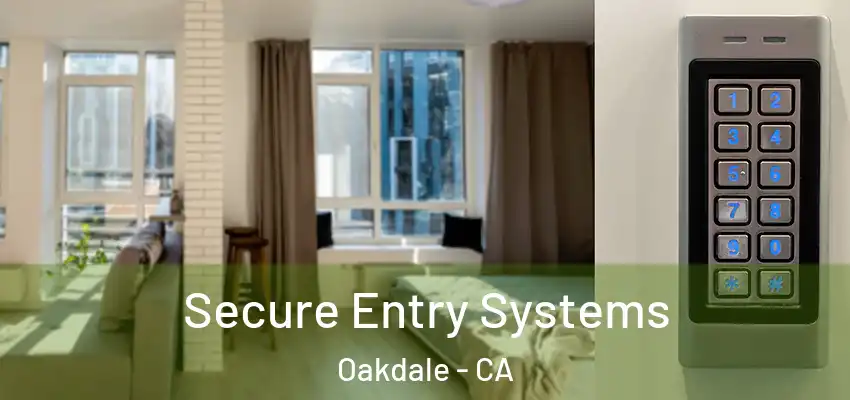  Secure Entry Systems Oakdale - CA