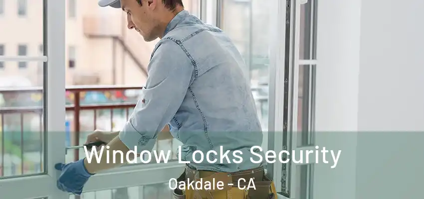  Window Locks Security Oakdale - CA